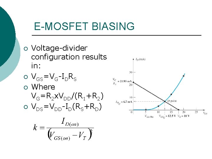 E-MOSFET BIASING ¡ ¡ Voltage-divider configuration results in: VGS=VG-IDRS Where VG=R 2 x. VDD/(R E-MOSFET BIASING ¡ ¡ Voltage-divider configuration results in: VGS=VG-IDRS Where VG=R 2 x. VDD/(R