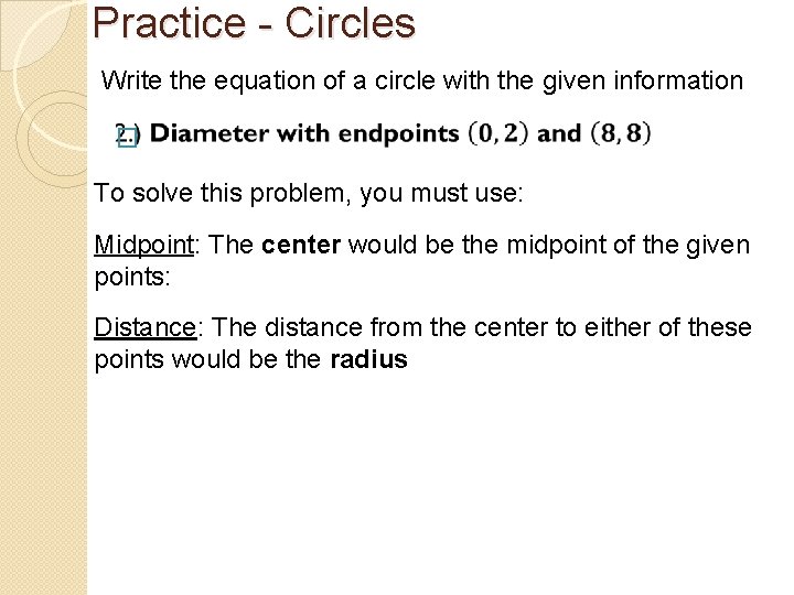 Practice - Circles Write the equation of a circle with the given information �