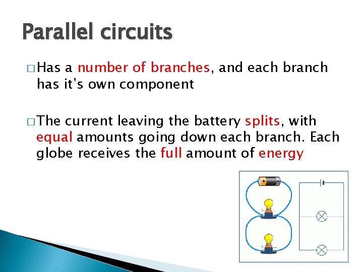 Parallel circuits � Has a number of branches, and each branch has it’s own