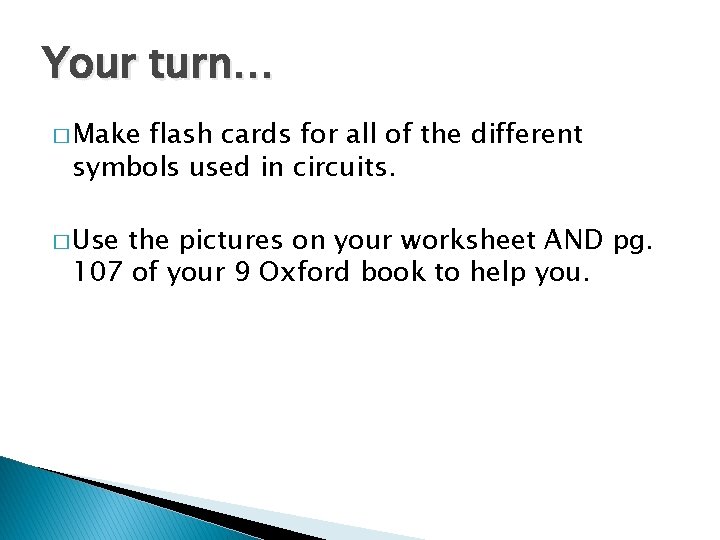 Your turn… � Make flash cards for all of the different symbols used in