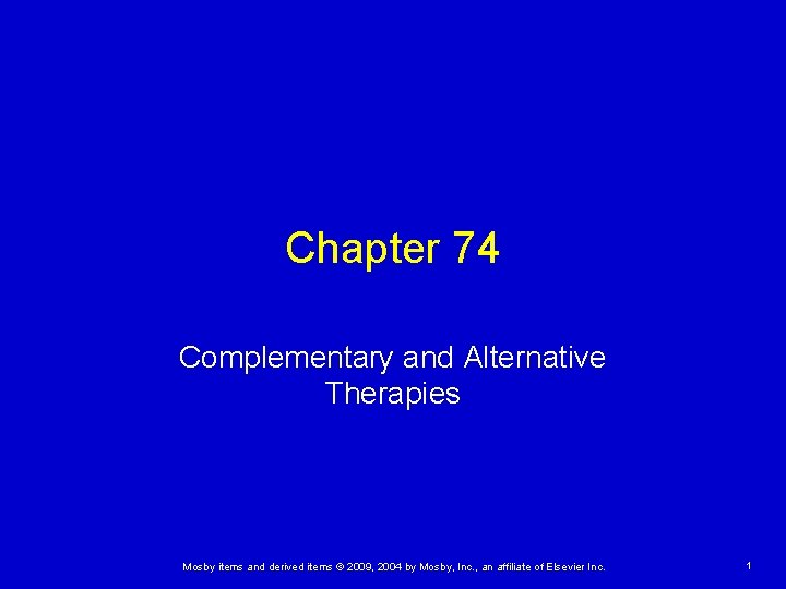 Chapter 74 Complementary and Alternative Therapies Mosby items and derived items © 2009, 2004