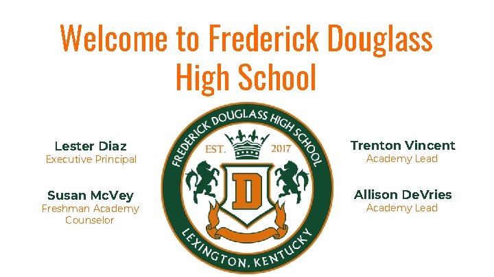 Welcome to Frederick Douglass High School Lester Diaz Trenton Vincent Susan Mc. Vey Allison