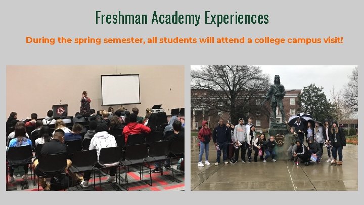 Freshman Academy Experiences During the spring semester, all students will attend a college campus