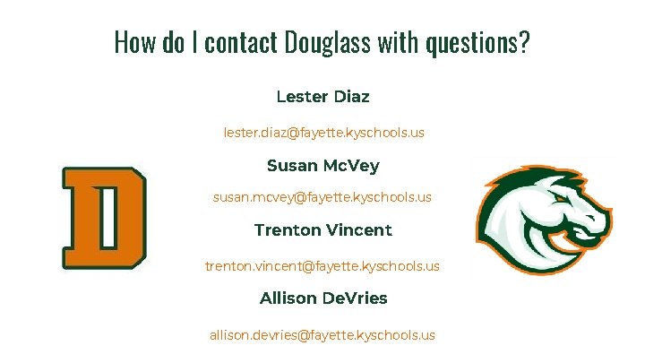 How do I contact Douglass with questions? Lester Diaz lester. diaz@fayette. kyschools. us Susan