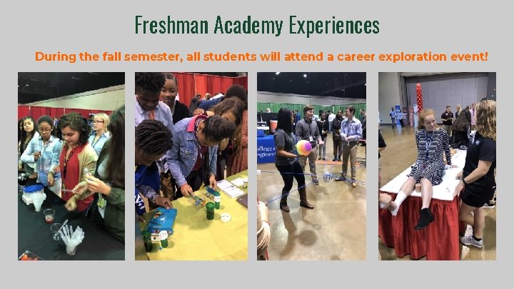 Freshman Academy Experiences During the fall semester, all students will attend a career exploration