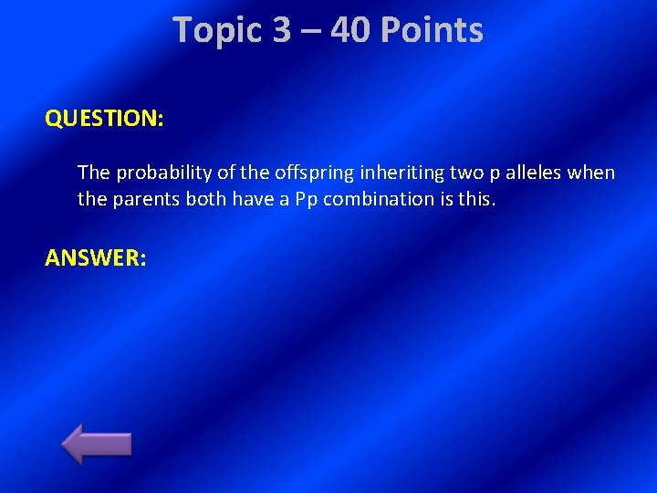 Topic 3 – 40 Points QUESTION: The probability of the offspring inheriting two p