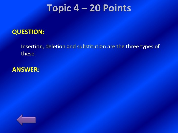 Topic 4 – 20 Points QUESTION: Insertion, deletion and substitution are three types of