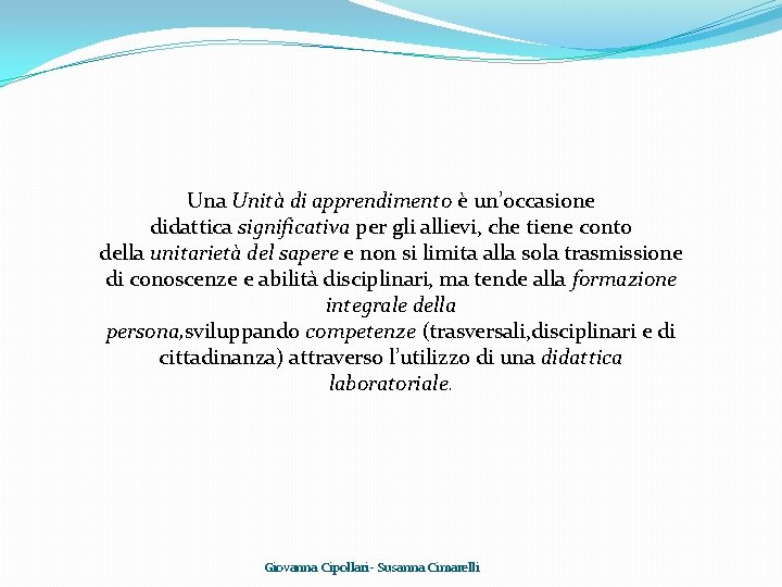 Una Unità di apprendimento è un’occasione didattica significativa per gli allievi, che tiene conto