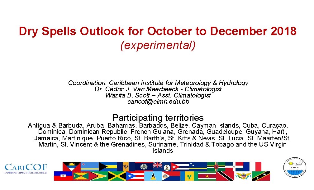 Dry Spells Outlook for October to December 2018 (experimental) Coordination: Caribbean Institute for Meteorology