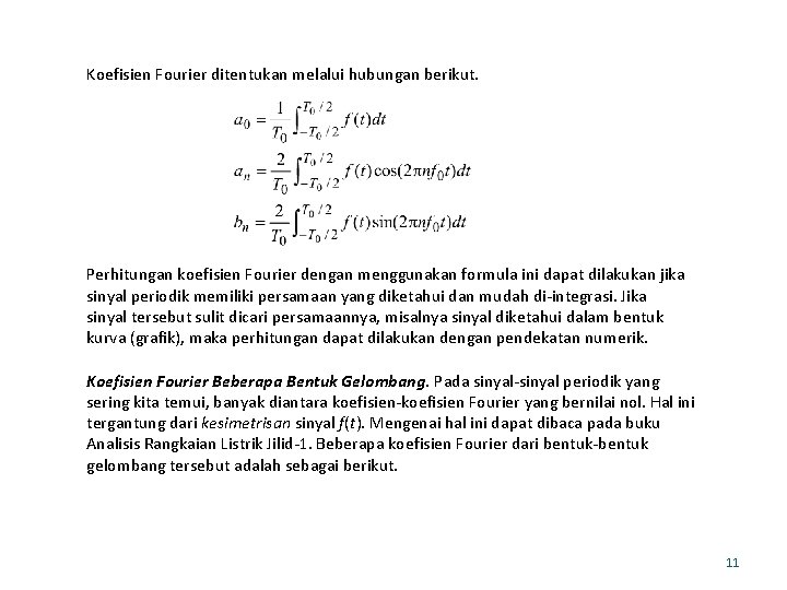 Koefisien Fourier ditentukan melalui hubungan berikut. Perhitungan koefisien Fourier dengan menggunakan formula ini dapat