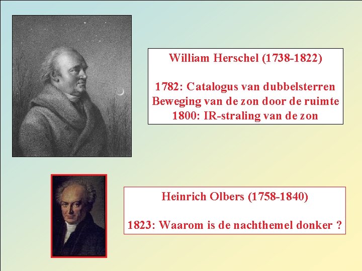 William Herschel (1738 -1822) 1782: Catalogus van dubbelsterren Beweging van de zon door de