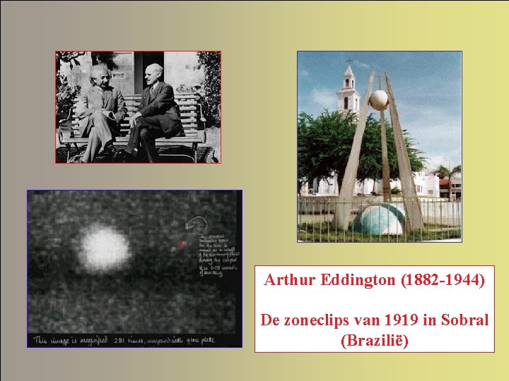 Arthur Eddington (1882 -1944) De zoneclips van 1919 in Sobral (Brazilië) 