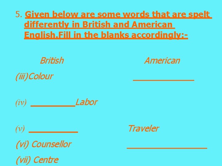 5. Given below are some words that are spelt differently in British and American