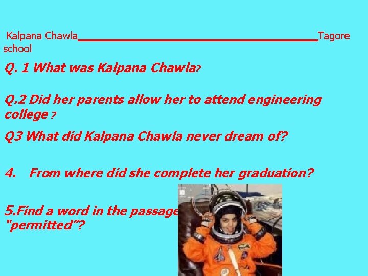 Kalpana Chawla school Tagore Q. 1 What was Kalpana Chawla? Q. 2 Did her