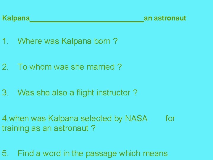 Kalpana 1. Where was Kalpana born ? 2. To whom was she married ?