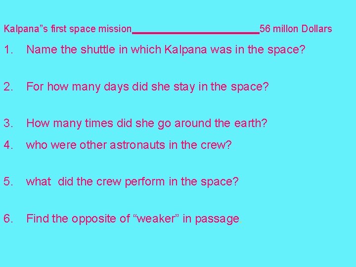 Kalpana”s first space mission 56 millon Dollars 1. Name the shuttle in which Kalpana