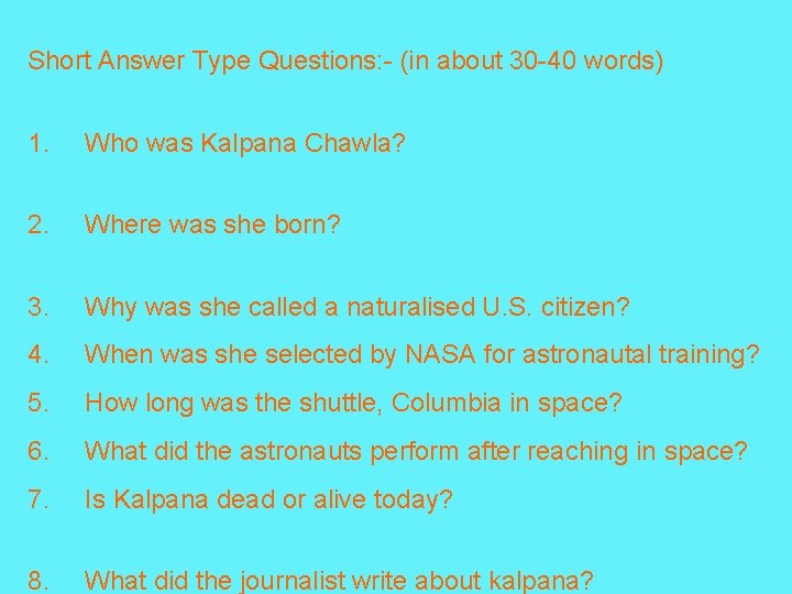 Short Answer Type Questions: - (in about 30 -40 words) 1. Who was Kalpana
