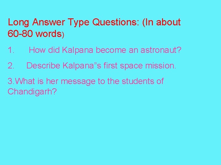 Long Answer Type Questions: (In about 60 -80 words) 1. How did Kalpana become