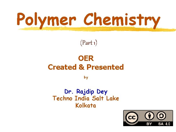 Polymer Chemistry (Part 1) OER Created & Presented by Dr. Rajdip Dey Techno India