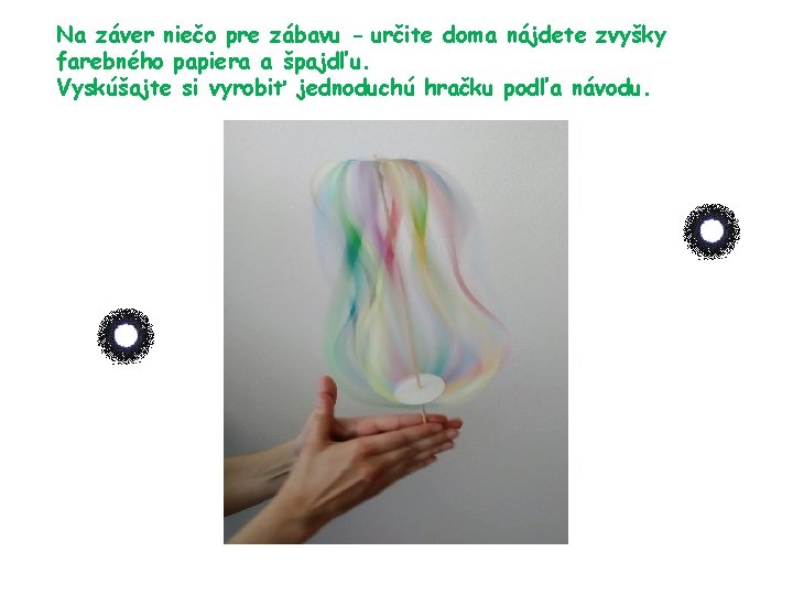 Na záver niečo pre zábavu - určite doma nájdete zvyšky farebného papiera a špajdľu.