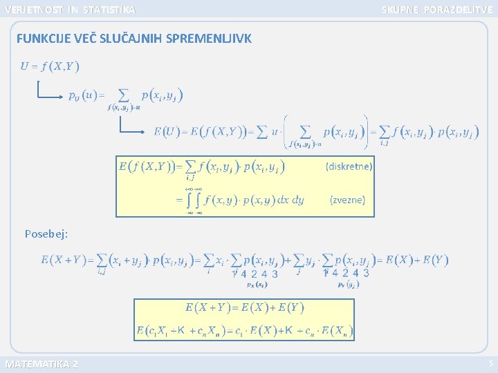 VERJETNOST IN STATISTIKA SKUPNE PORAZDELITVE FUNKCIJE VEČ SLUČAJNIH SPREMENLJIVK Posebej: MATEMATIKA 2 5 