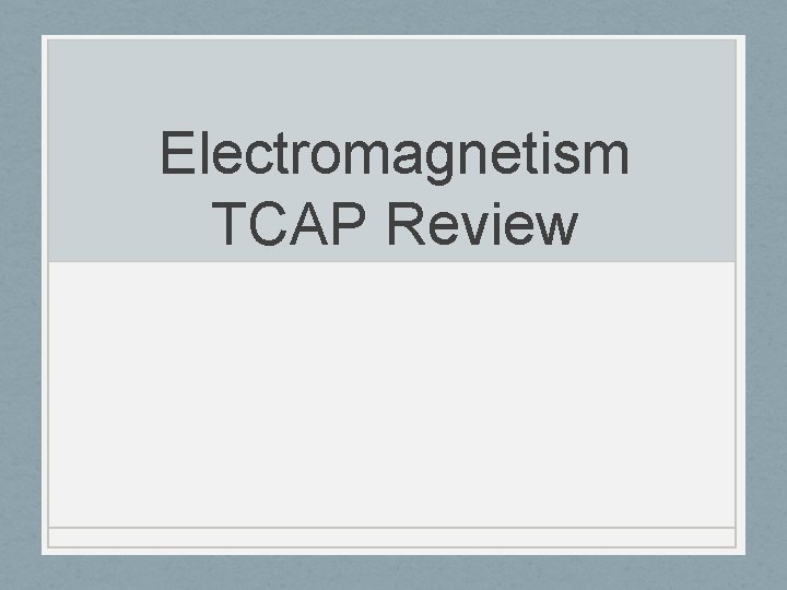 Electromagnetism TCAP Review 