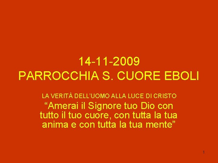 14 -11 -2009 PARROCCHIA S. CUORE EBOLI LA VERITÀ DELL’UOMO ALLA LUCE DI CRISTO