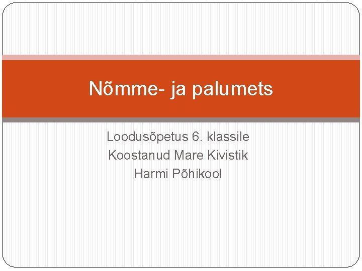 Nõmme- ja palumets Loodusõpetus 6. klassile Koostanud Mare Kivistik Harmi Põhikool 