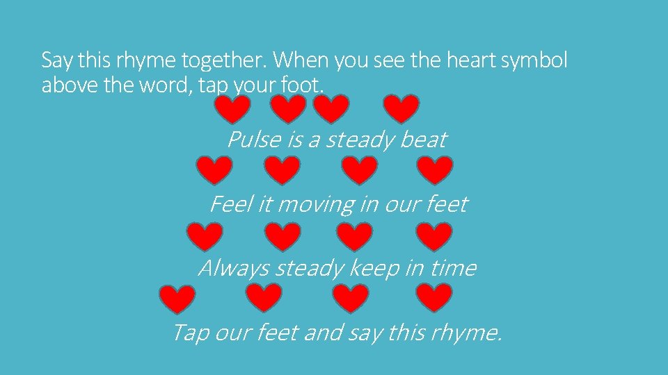 Say this rhyme together. When you see the heart symbol above the word, tap