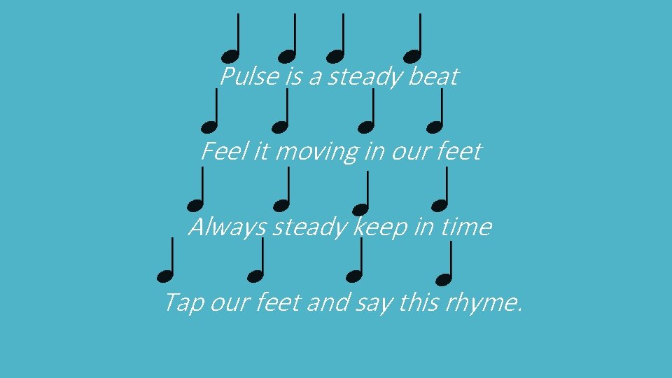Pulse is a steady beat Feel it moving in our feet Always steady keep