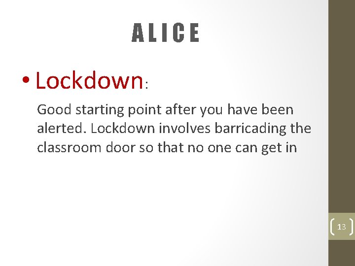 ALICE • Lockdown: Good starting point after you have been alerted. Lockdown involves barricading