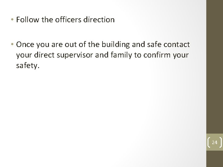  • Follow the officers direction • Once you are out of the building