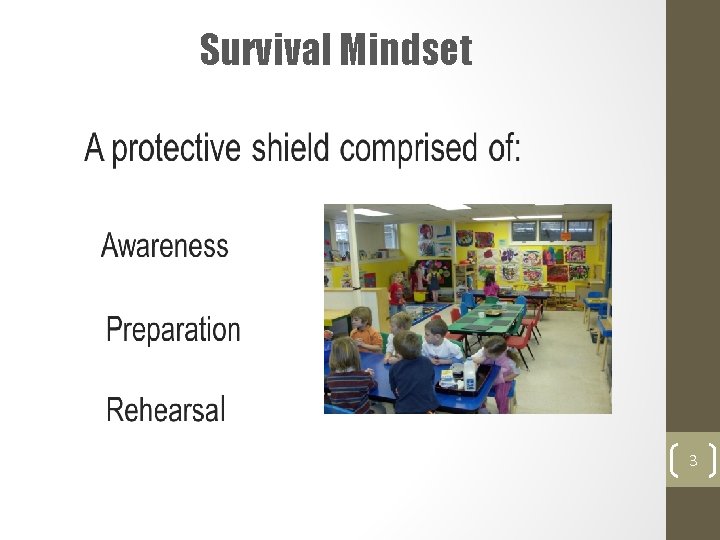 Survival Mindset A protective shield comprised of: Awareness Preparation Rehearsal 3 