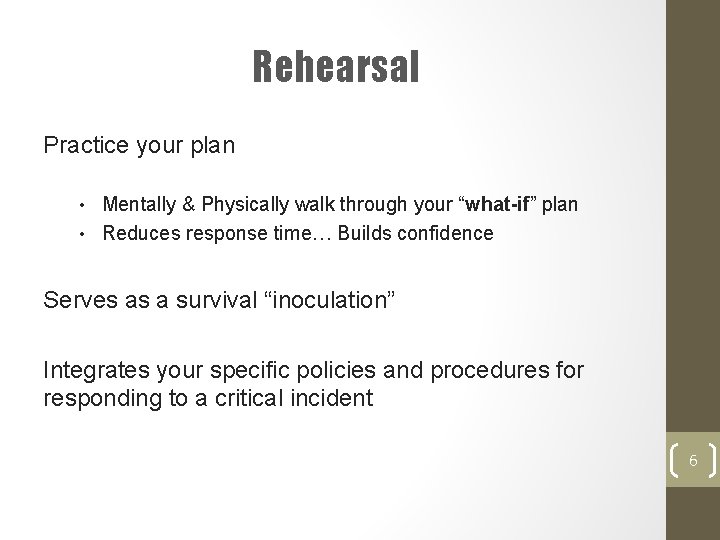 Rehearsal Practice your plan • Mentally & Physically walk through your “what-if” plan •