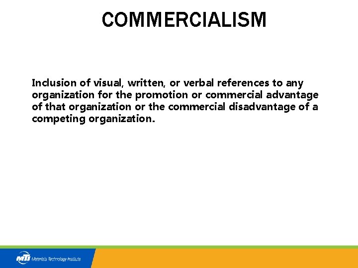 COMMERCIALISM Inclusion of visual, written, or verbal references to any organization for the promotion
