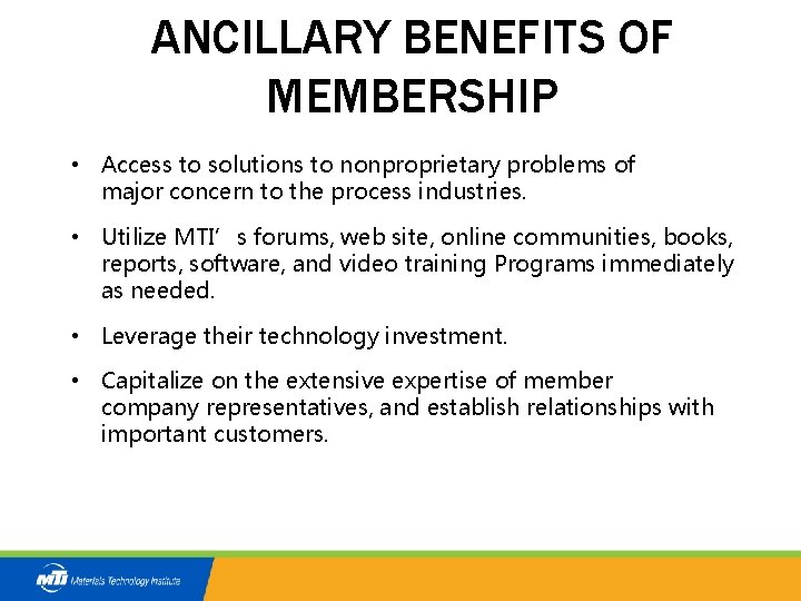 ANCILLARY BENEFITS OF MEMBERSHIP • Access to solutions to nonproprietary problems of major concern