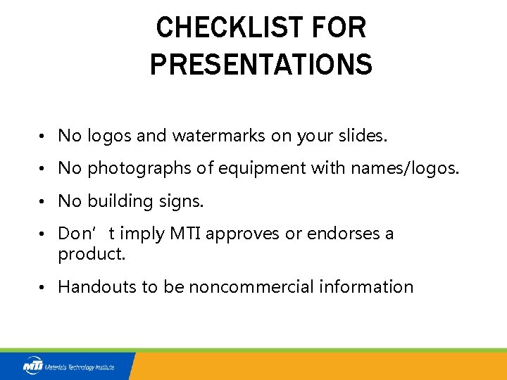 CHECKLIST FOR PRESENTATIONS • No logos and watermarks on your slides. • No photographs