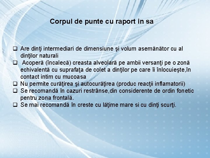 Corpul de punte cu raport in sa q Are dinţi intermediari de dimensiune şi