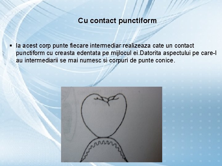 Cu contact punctiform § la acest corp punte fiecare intermediar realizeaza cate un contact