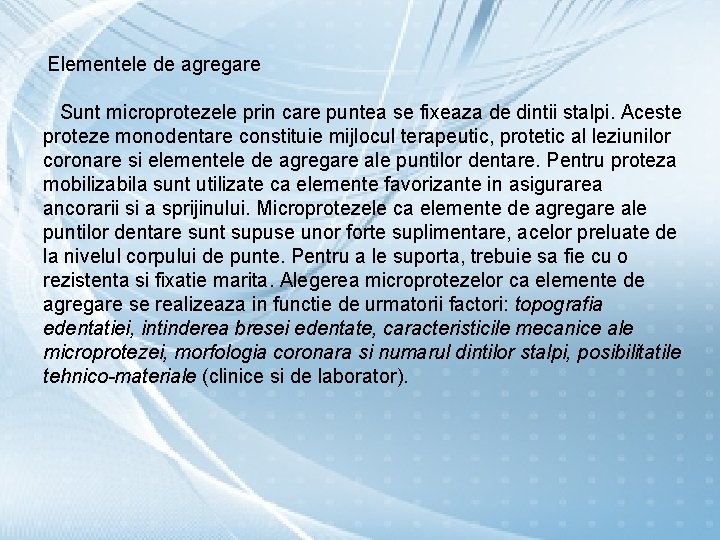 Elementele de agregare Sunt microprotezele prin care puntea se fixeaza de dintii stalpi. Aceste