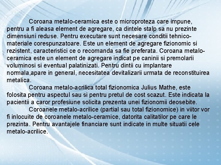 Coroana metalo-ceramica este o microproteza care impune, pentru a fi aleasa element de agregare,