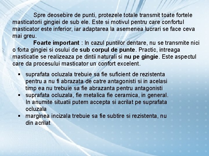 Spre deosebire de punti, protezele totale transmit toate fortele masticatorii gingiei de sub ele.