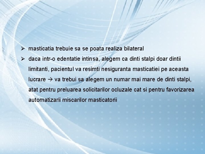 Ø masticatia trebuie sa se poata realiza bilateral Ø daca intr-o edentatie intinsa, alegem