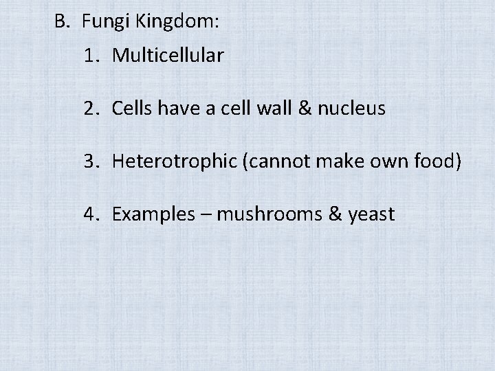 B. Fungi Kingdom: 1. Multicellular 2. Cells have a cell wall & nucleus 3.