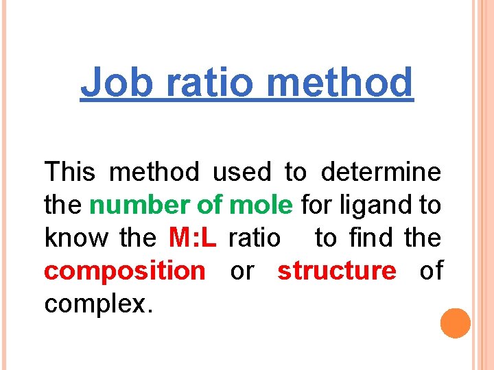Job ratio method This method used to determine the number of mole for ligand