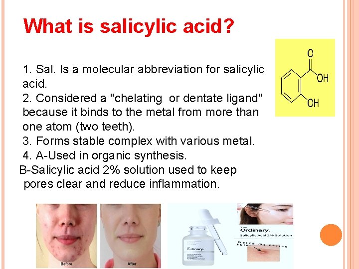 What is salicylic acid? 1. Sal. Is a molecular abbreviation for salicylic acid. 2.