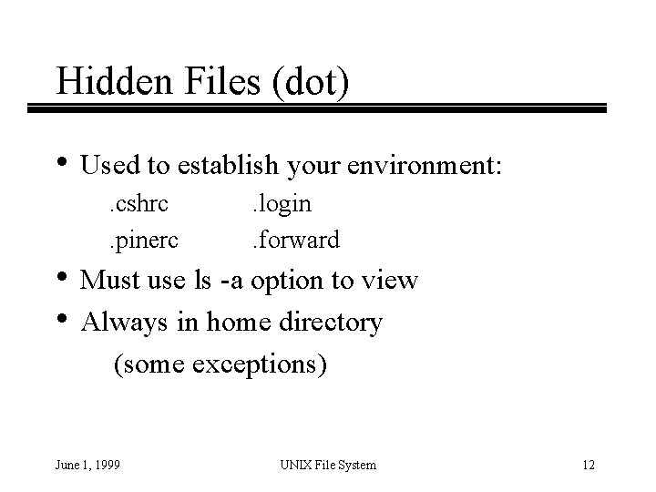 Hidden Files (dot) • Used to establish your environment: . cshrc. pinerc . login.