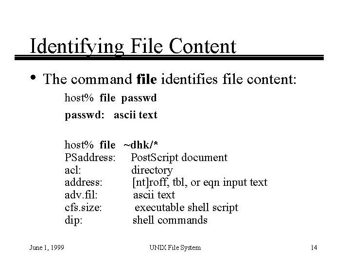 Identifying File Content • The command file identifies file content: host% file passwd: ascii