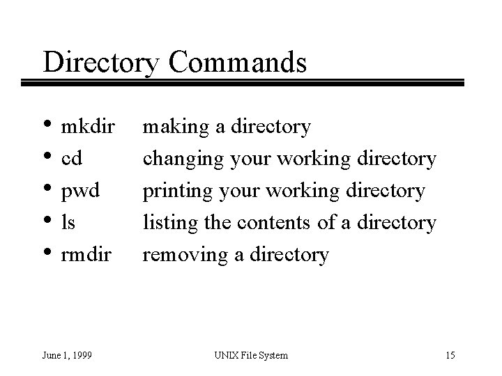 Directory Commands • mkdir • cd • pwd • ls • rmdir June 1,