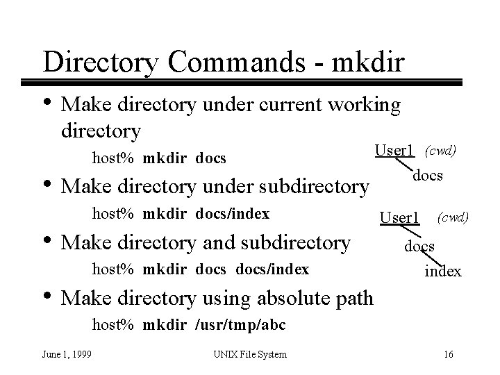 Directory Commands - mkdir • Make directory under current working directory host% mkdir docs